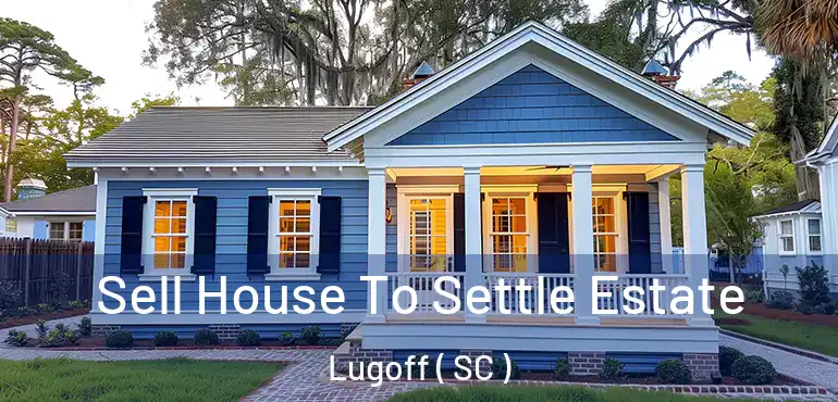  Sell House To Settle Estate Lugoff ( SC )