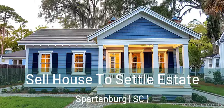  Sell House To Settle Estate Spartanburg ( SC )