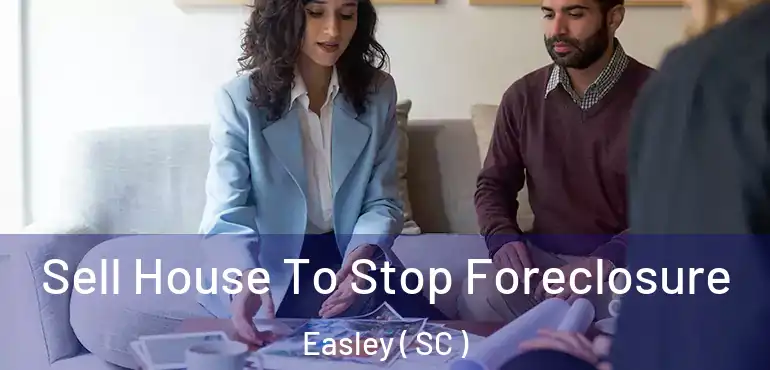  Sell House To Stop Foreclosure Easley ( SC )