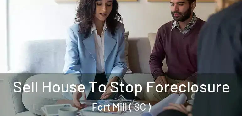  Sell House To Stop Foreclosure Fort Mill ( SC )