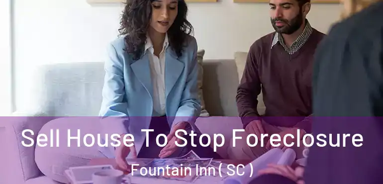  Sell House To Stop Foreclosure Fountain Inn ( SC )