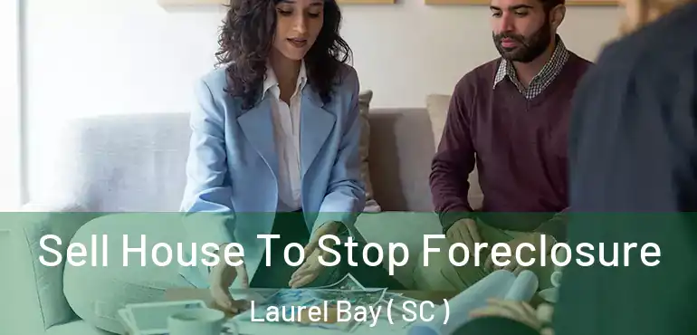  Sell House To Stop Foreclosure Laurel Bay ( SC )