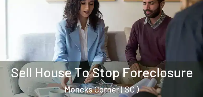  Sell House To Stop Foreclosure Moncks Corner ( SC )