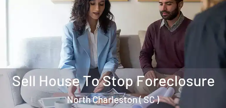  Sell House To Stop Foreclosure North Charleston ( SC )