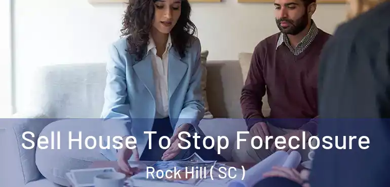  Sell House To Stop Foreclosure Rock Hill ( SC )