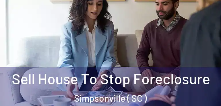  Sell House To Stop Foreclosure Simpsonville ( SC )