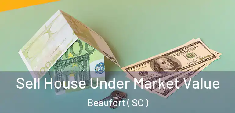  Sell House Under Market Value Beaufort ( SC )