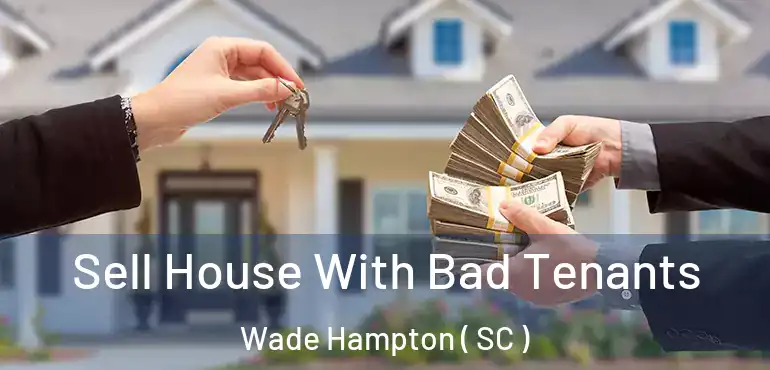  Sell House With Bad Tenants Wade Hampton ( SC )