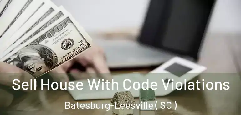  Sell House With Code Violations Batesburg-Leesville ( SC )