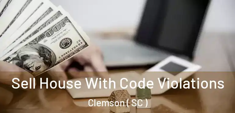  Sell House With Code Violations Clemson ( SC )