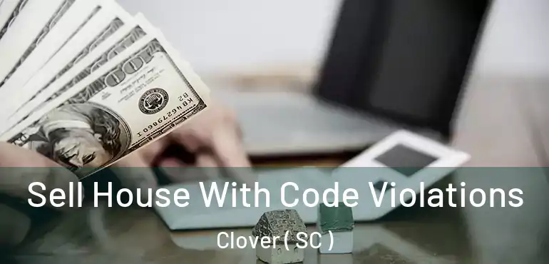  Sell House With Code Violations Clover ( SC )