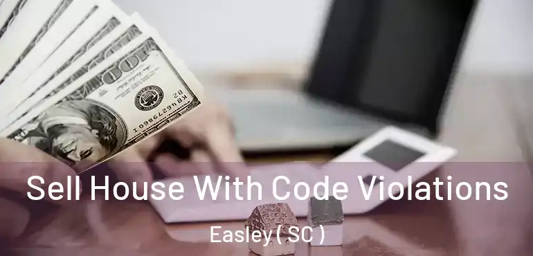  Sell House With Code Violations Easley ( SC )