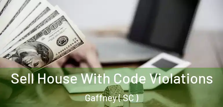  Sell House With Code Violations Gaffney ( SC )