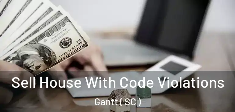 Sell House With Code Violations Gantt ( SC )