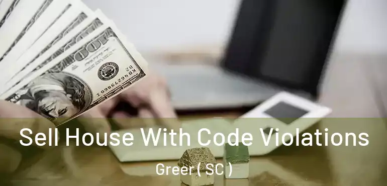  Sell House With Code Violations Greer ( SC )