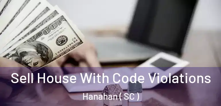  Sell House With Code Violations Hanahan ( SC )