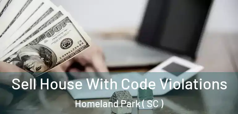 Sell House With Code Violations Homeland Park ( SC )