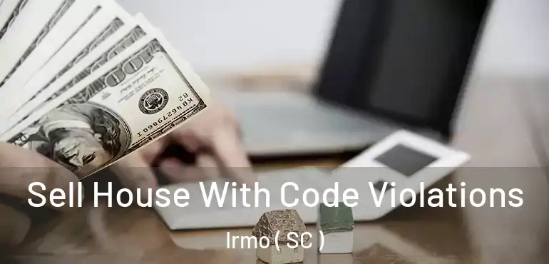  Sell House With Code Violations Irmo ( SC )