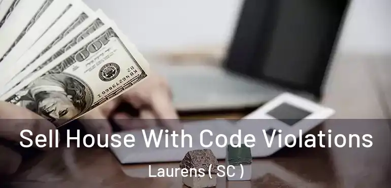  Sell House With Code Violations Laurens ( SC )