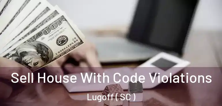  Sell House With Code Violations Lugoff ( SC )