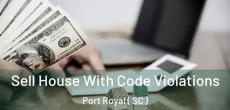  Sell House With Code Violations Port Royal ( SC )