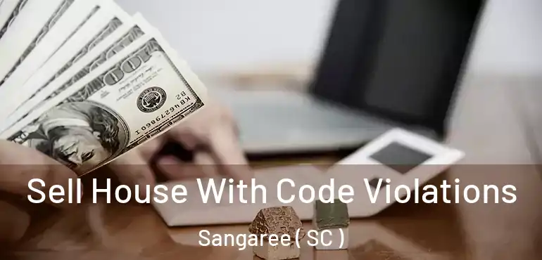  Sell House With Code Violations Sangaree ( SC )