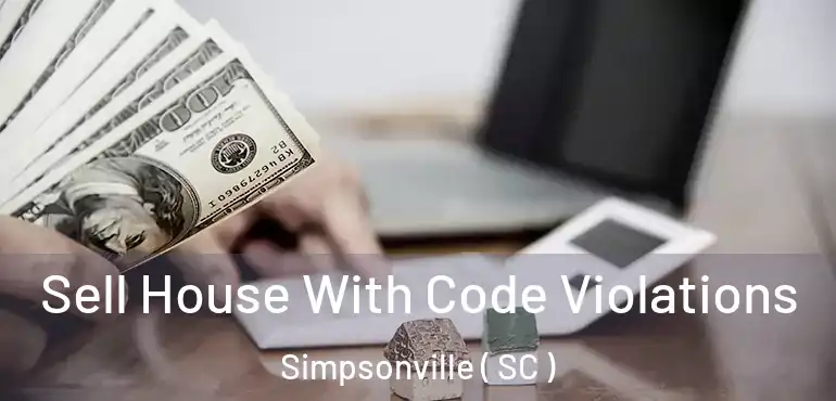 Sell House With Code Violations Simpsonville ( SC )