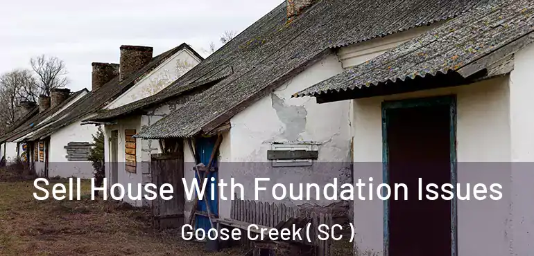  Sell House With Foundation Issues Goose Creek ( SC )