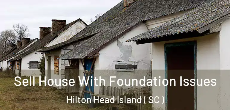  Sell House With Foundation Issues Hilton Head Island ( SC )