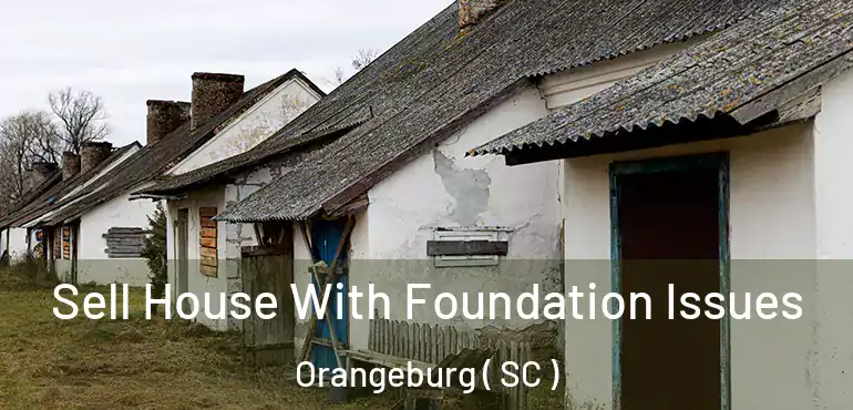  Sell House With Foundation Issues Orangeburg ( SC )