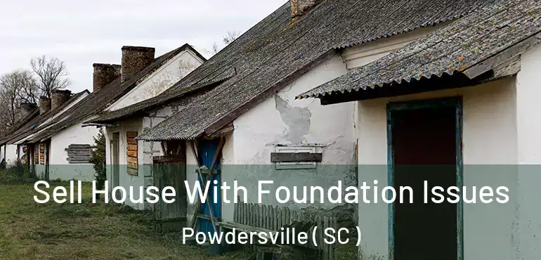  Sell House With Foundation Issues Powdersville ( SC )