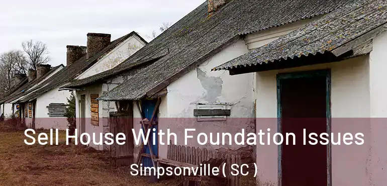  Sell House With Foundation Issues Simpsonville ( SC )