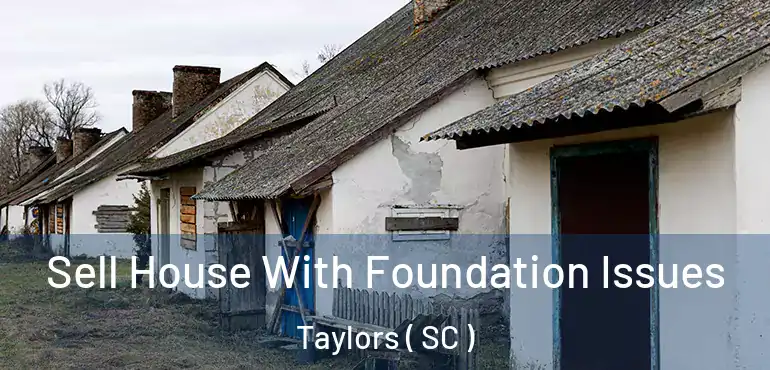  Sell House With Foundation Issues Taylors ( SC )
