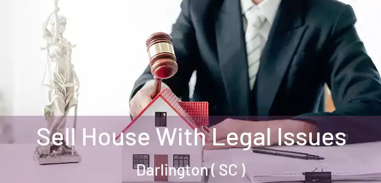  Sell House With Legal Issues Darlington ( SC )