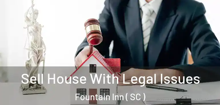  Sell House With Legal Issues Fountain Inn ( SC )
