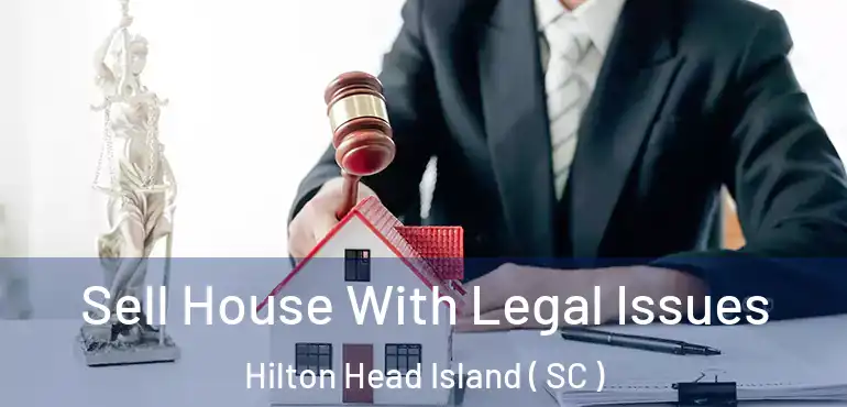  Sell House With Legal Issues Hilton Head Island ( SC )