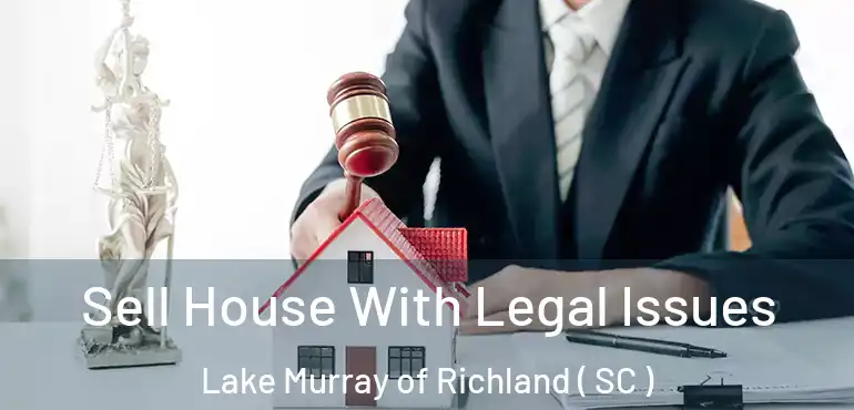  Sell House With Legal Issues Lake Murray of Richland ( SC )