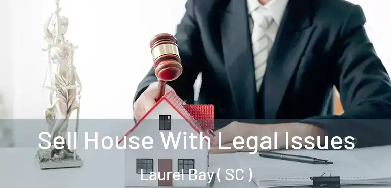  Sell House With Legal Issues Laurel Bay ( SC )