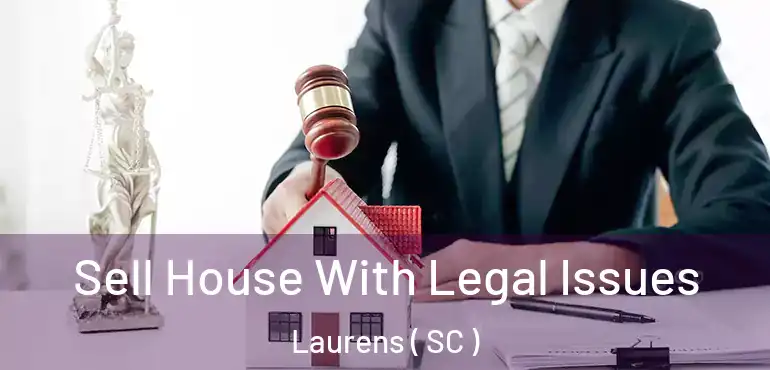 Sell House With Legal Issues Laurens ( SC )