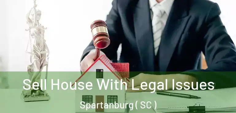  Sell House With Legal Issues Spartanburg ( SC )