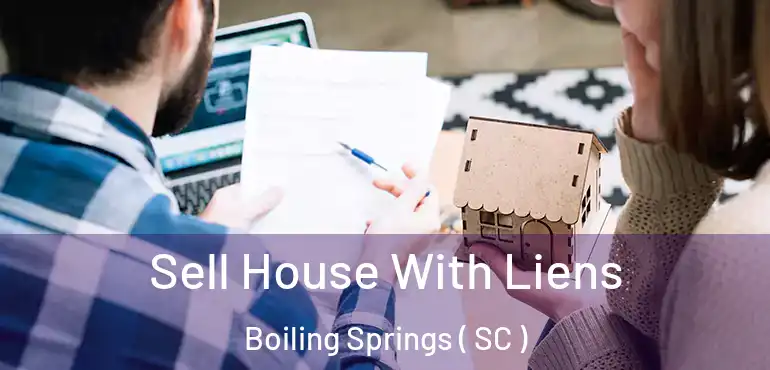  Sell House With Liens Boiling Springs ( SC )