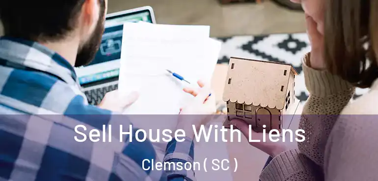  Sell House With Liens Clemson ( SC )