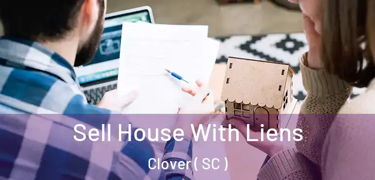  Sell House With Liens Clover ( SC )