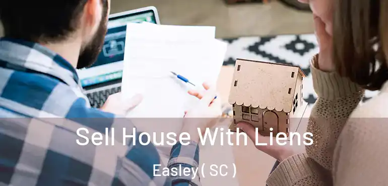  Sell House With Liens Easley ( SC )