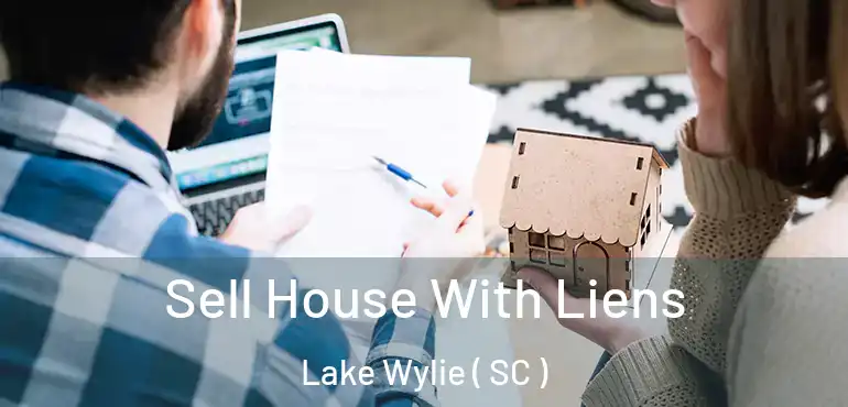  Sell House With Liens Lake Wylie ( SC )