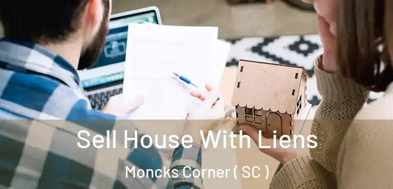  Sell House With Liens Moncks Corner ( SC )
