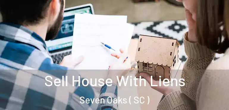  Sell House With Liens Seven Oaks ( SC )