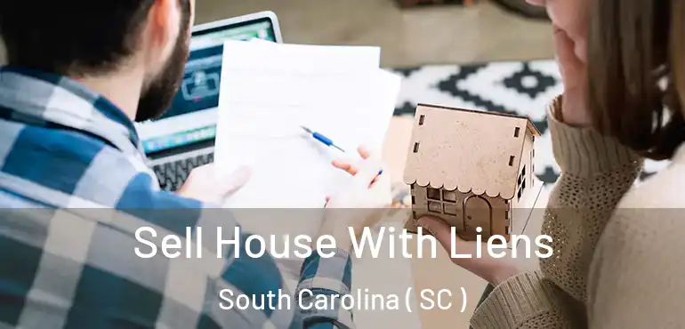  Sell House With Liens South Carolina ( SC )