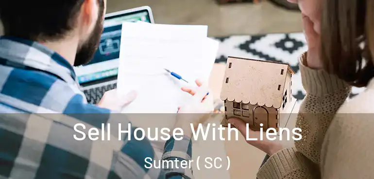  Sell House With Liens Sumter ( SC )