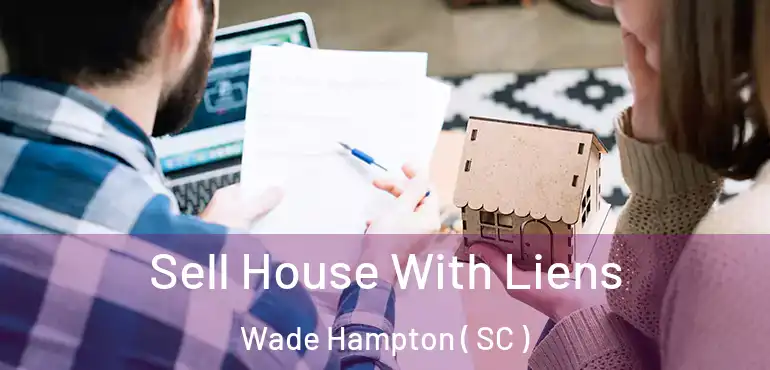  Sell House With Liens Wade Hampton ( SC )